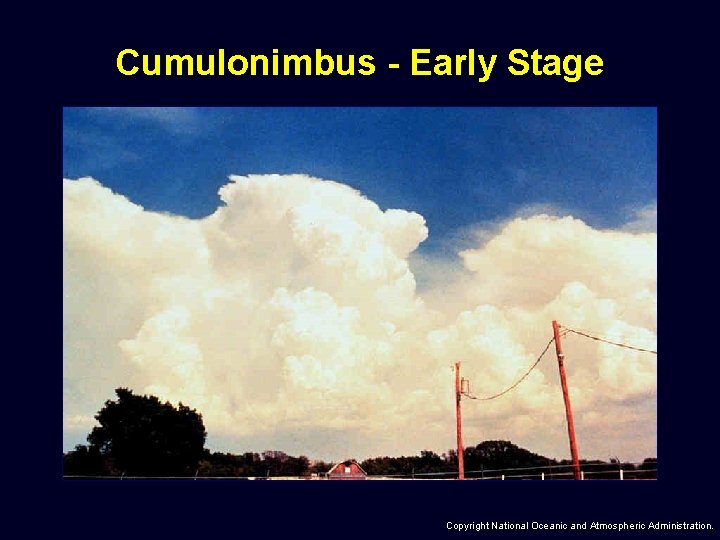 Cumulonimbus - Early Stage Copyright National Oceanic and Atmospheric Administration. 