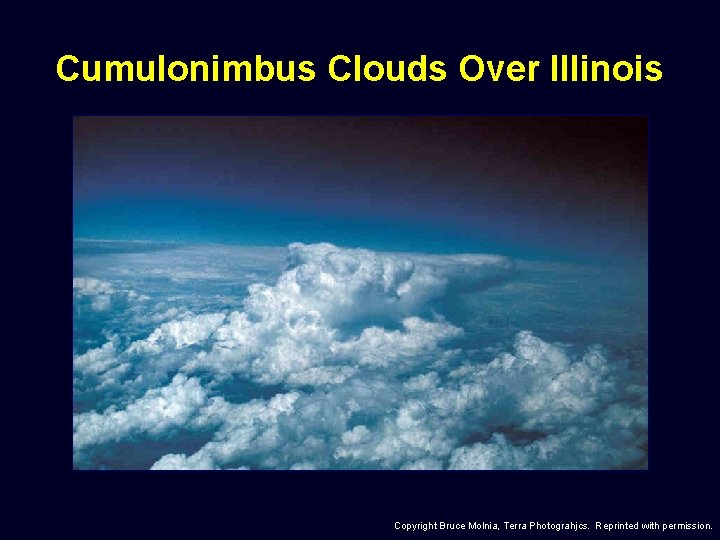 Cumulonimbus Clouds Over Illinois Copyright Bruce Molnia, Terra Photograhjcs. Reprinted with permission. 