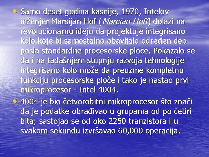 • Samo deset godina kasnije, 1970, Intelov • inženjer Marsijan Hof (Marcian Hoff) • Samo deset godina kasnije, 1970, Intelov • inženjer Marsijan Hof (Marcian Hoff)