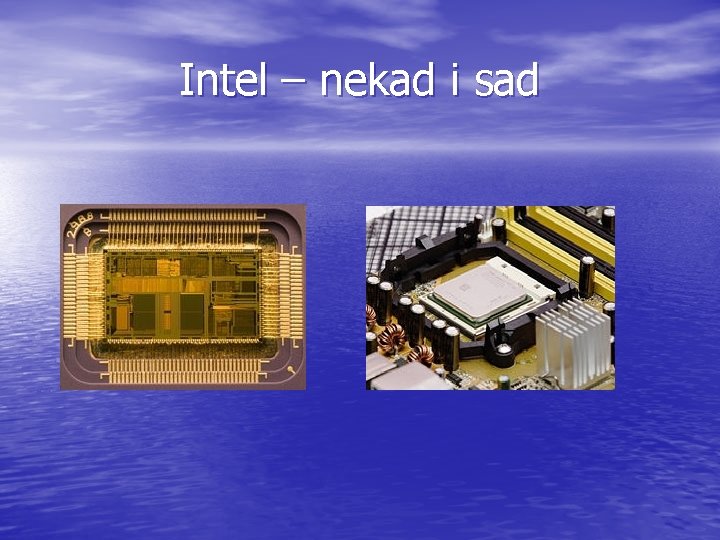 Intel – nekad i sad Intel – nekad i sad