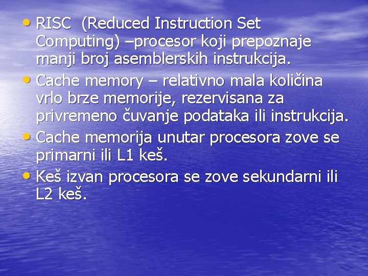 • RISC (Reduced Instruction Set Computing) –procesor koji prepoznaje manji broj asemblerskih instrukcija. • RISC (Reduced Instruction Set Computing) –procesor koji prepoznaje manji broj asemblerskih instrukcija.