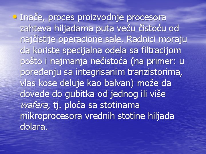 • Inače, proces proizvodnje procesora zahteva hiljadama puta veću čistoću od najčistije operacione • Inače, proces proizvodnje procesora zahteva hiljadama puta veću čistoću od najčistije operacione