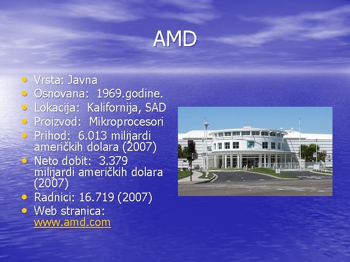 AMD • • Vrsta: Javna Osnovana: 1969. godine. Lokacija: Kalifornija, SAD Proizvod: Mikroprocesori Prihod: AMD • • Vrsta: Javna Osnovana: 1969. godine. Lokacija: Kalifornija, SAD Proizvod: Mikroprocesori Prihod: