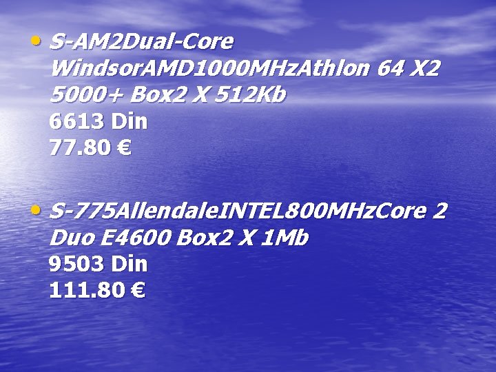 • S-AM 2 Dual-Core Windsor. AMD 1000 MHz. Athlon 64 X 2 5000+ • S-AM 2 Dual-Core Windsor. AMD 1000 MHz. Athlon 64 X 2 5000+