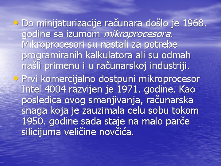 • Do minijaturizacije računara došlo je 1968. godine sa izumom mikroprocesora. Mikroprocesori su • Do minijaturizacije računara došlo je 1968. godine sa izumom mikroprocesora. Mikroprocesori su