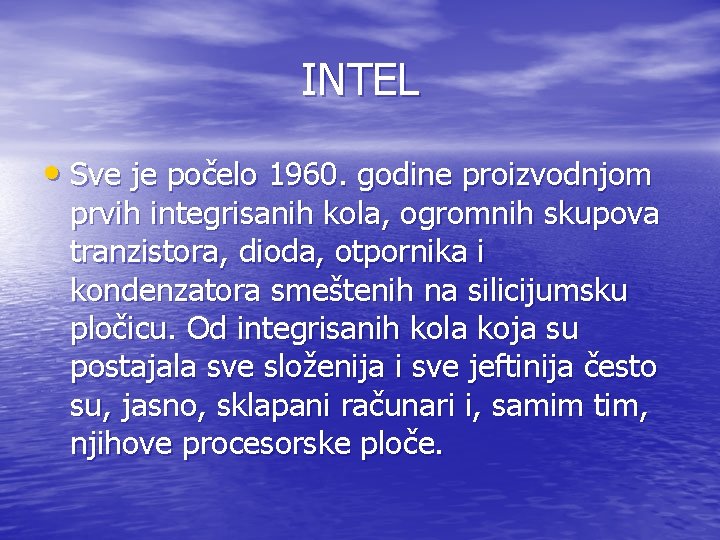 INTEL • Sve je počelo 1960. godine proizvodnjom prvih integrisanih kola, ogromnih skupova tranzistora, INTEL • Sve je počelo 1960. godine proizvodnjom prvih integrisanih kola, ogromnih skupova tranzistora,