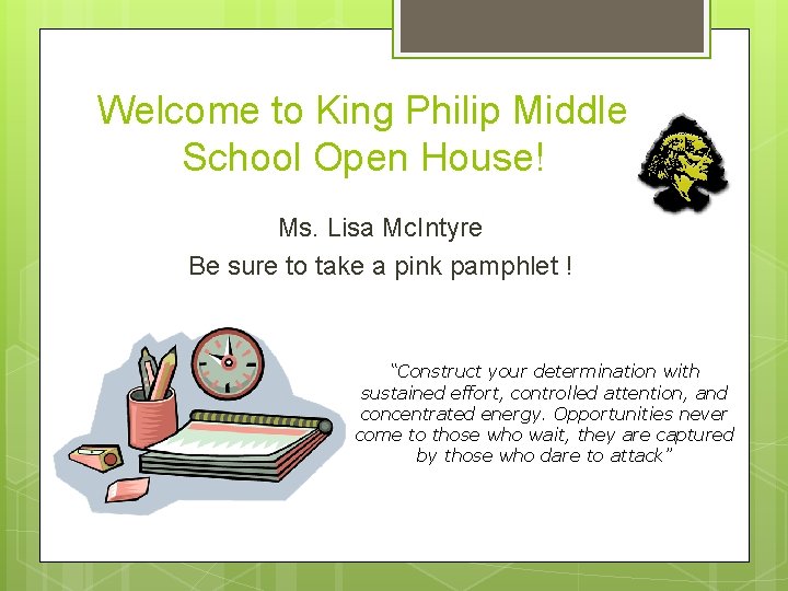 Welcome to King Philip Middle School Open House! Ms. Lisa Mc. Intyre Be sure