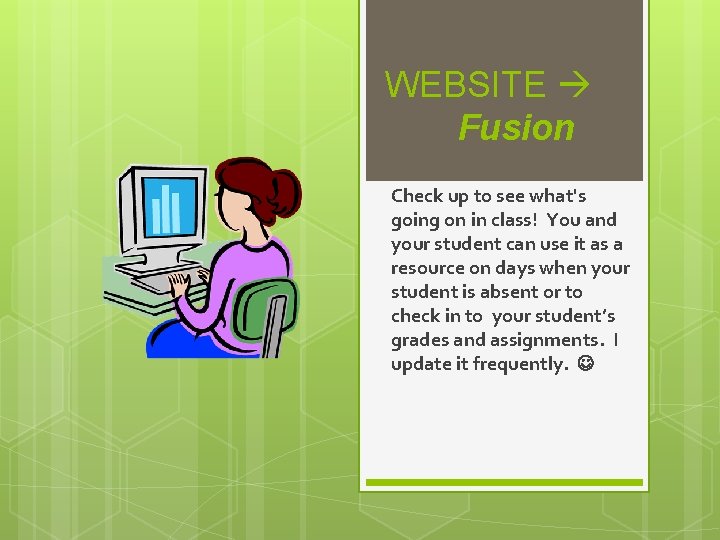 WEBSITE Fusion Check up to see what's going on in class! You and your