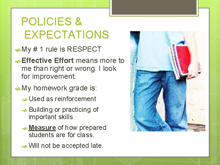 POLICIES & EXPECTATIONS My # 1 rule is RESPECT Effective Effort means more to