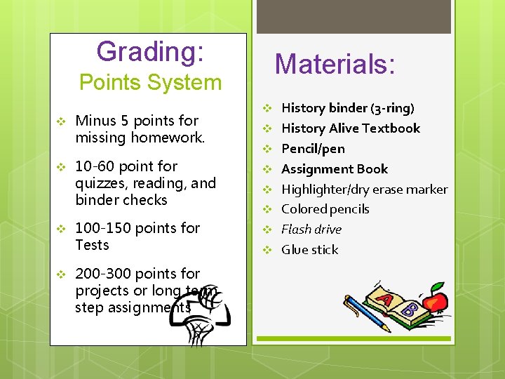 Grading: Materials: Points System v v Minus 5 points for missing homework. 10 -60