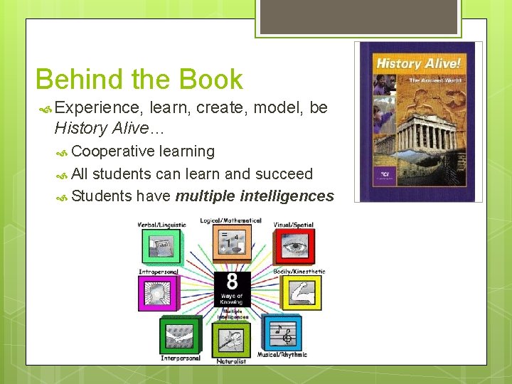 Behind the Book Experience, learn, create, model, be History Alive… Cooperative learning All students
