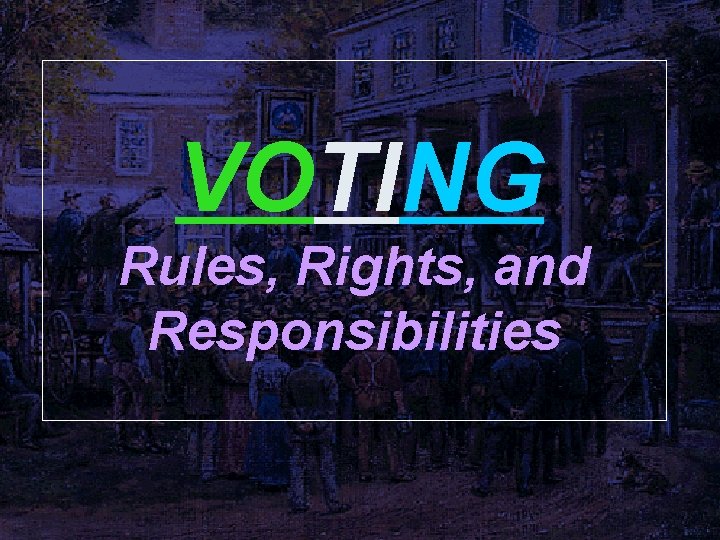 VOTING Rules, Rights, and Responsibilities 