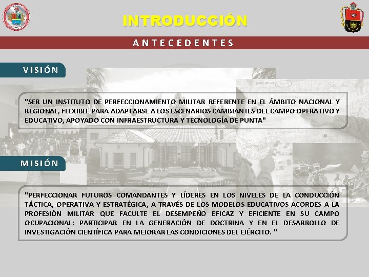 INTRODUCCIÓN ANTECEDENTES VISIÓN "SER UN INSTITUTO DE PERFECCIONAMIENTO MILITAR REFERENTE EN EL ÁMBITO NACIONAL