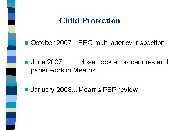 Child Protection n October 2007…ERC multi agency inspection n June 2007……. . closer look