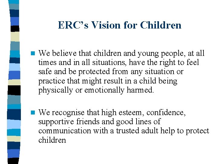 ERC’s Vision for Children n We believe that children and young people, at all
