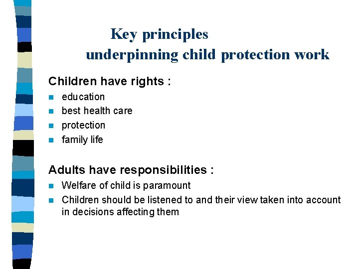 Key principles underpinning child protection work Children have rights : education n best health