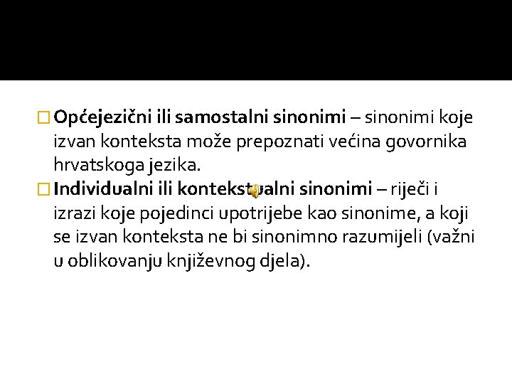 � Općejezični ili samostalni sinonimi – sinonimi koje izvan konteksta može prepoznati većina govornika