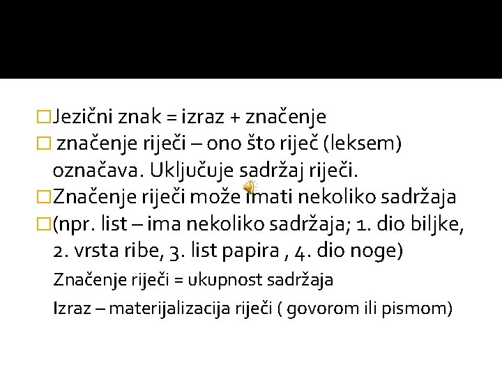 �Jezični znak = izraz + značenje � značenje riječi – ono što riječ (leksem)