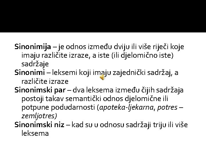 Sinonimija – je odnos između dviju ili više riječi koje imaju različite izraze, a