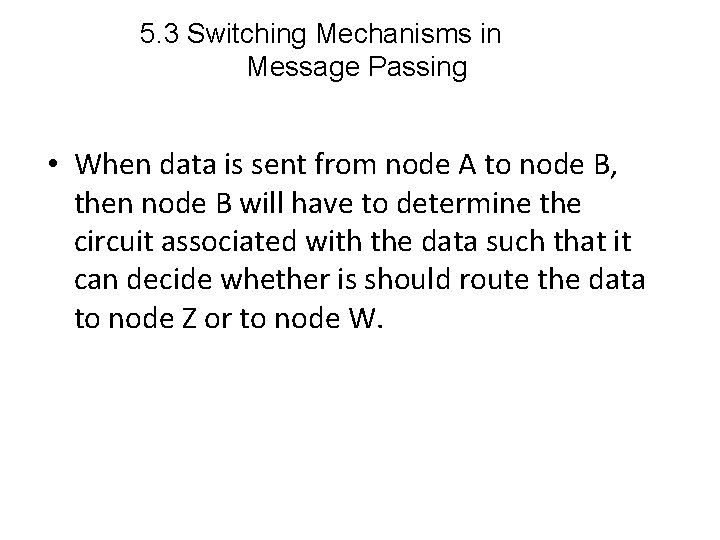 5. 3 Switching Mechanisms in Message Passing • When data is sent from node