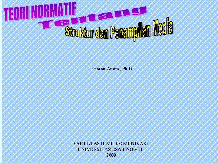 Erman Anom, Ph. D FAKULTAS ILMU KOMUNIKASI UNIVERSITAS ESA UNGGUL 2009 