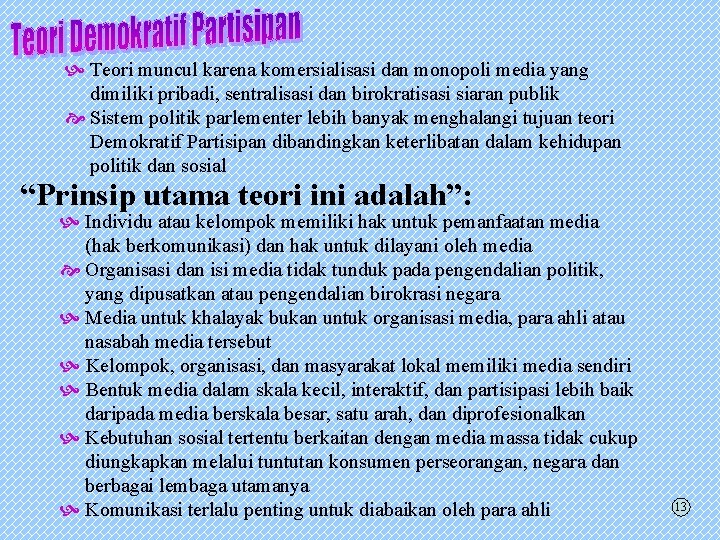  Teori muncul karena komersialisasi dan monopoli media yang dimiliki pribadi, sentralisasi dan birokratisasi