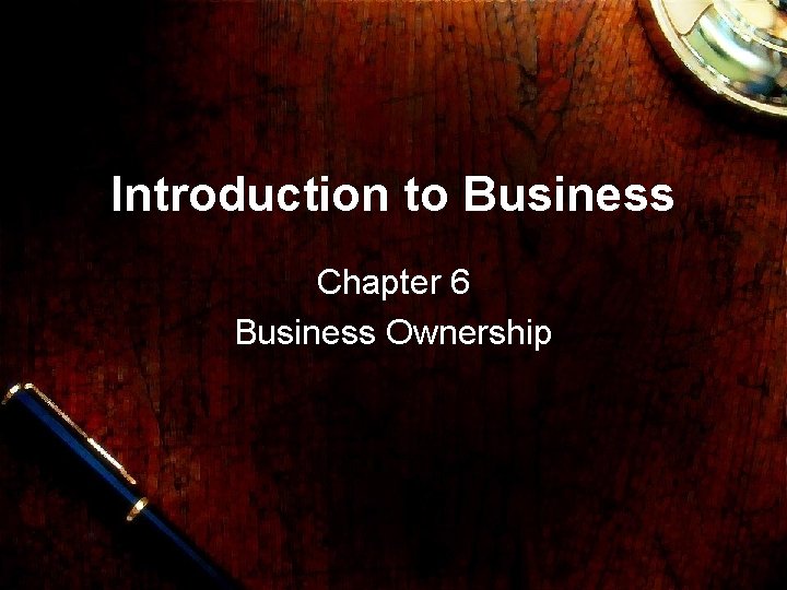 Introduction to Business Chapter 6 Business Ownership 