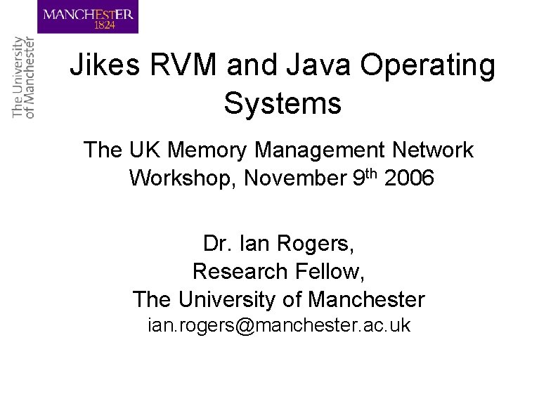 Jikes RVM and Java Operating Systems The UK Memory Management Network Workshop, November 9
