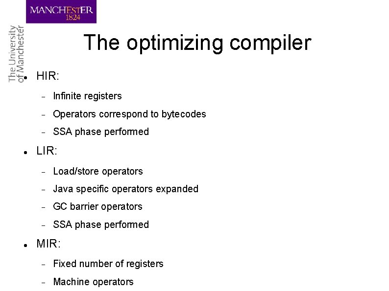 The optimizing compiler HIR: Infinite registers Operators correspond to bytecodes SSA phase performed LIR: