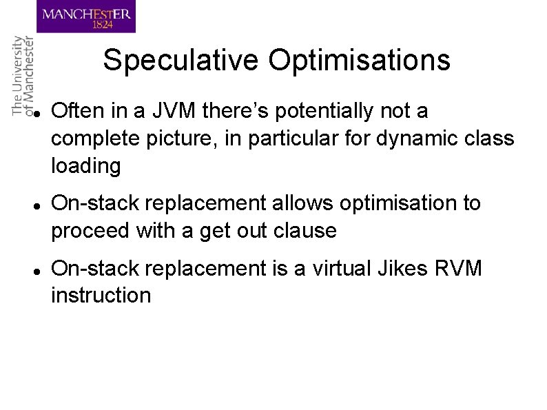 Speculative Optimisations Often in a JVM there’s potentially not a complete picture, in particular