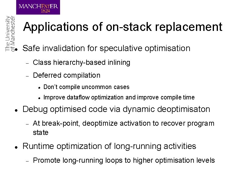 Applications of on-stack replacement Safe invalidation for speculative optimisation Class hierarchy-based inlining Deferred compilation