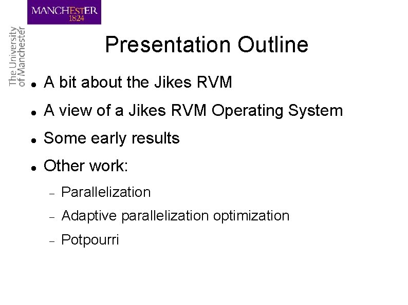 Presentation Outline A bit about the Jikes RVM A view of a Jikes RVM