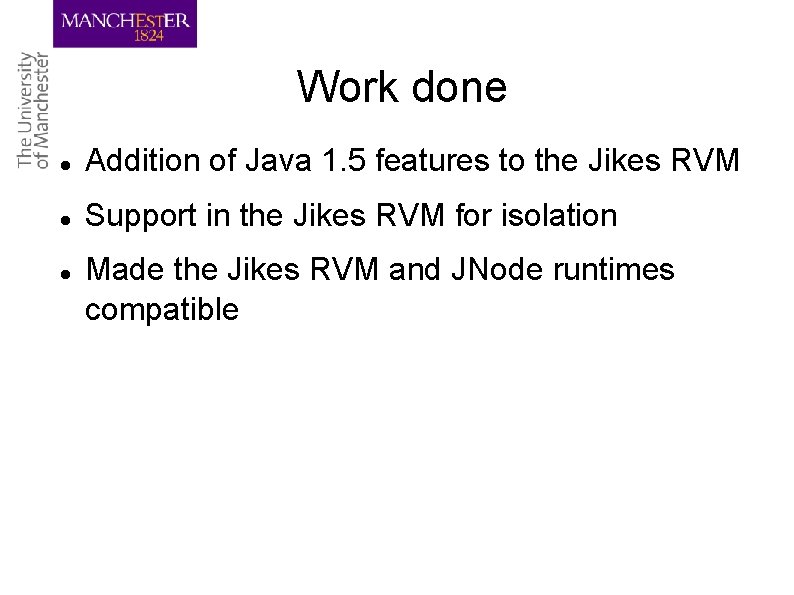 Work done Addition of Java 1. 5 features to the Jikes RVM Support in
