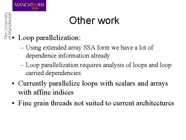 Other work • Loop parallelization: – Using extended array SSA form we have a