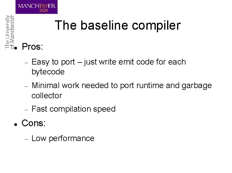 The baseline compiler Pros: Easy to port – just write emit code for each