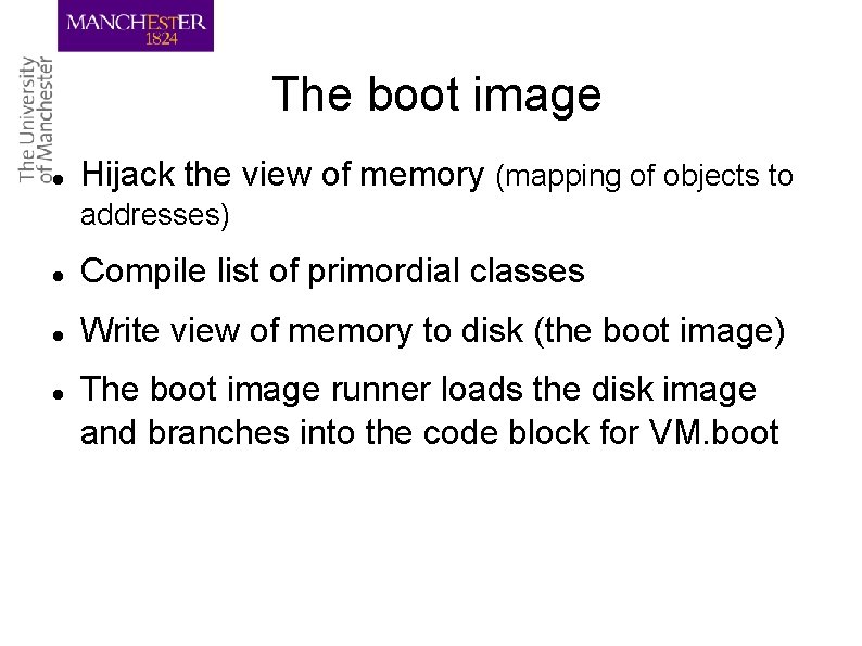 The boot image Hijack the view of memory (mapping of objects to addresses) Compile