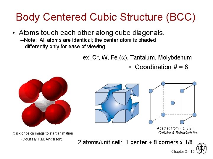 Body Centered Cubic Structure (BCC) • Atoms touch each other along cube diagonals. --Note: