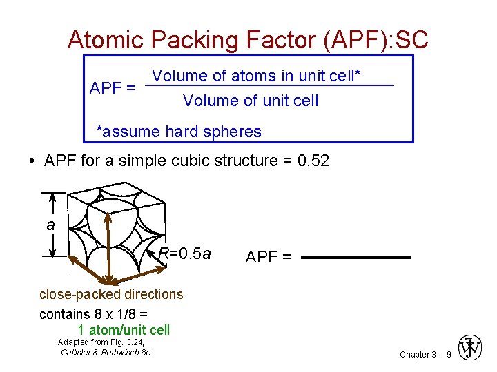 Atomic Packing Factor (APF): SC Volume of atoms in unit cell* APF = Volume