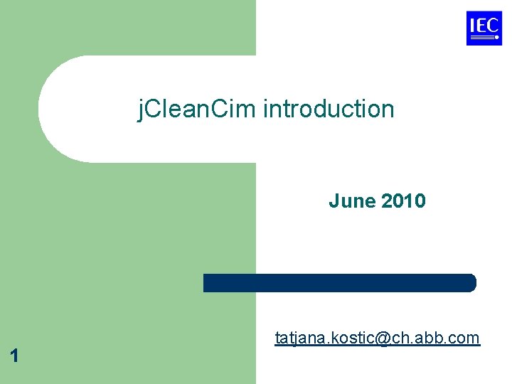 j. Clean. Cim introduction June 2010 1 tatjana. kostic@ch. abb. com 