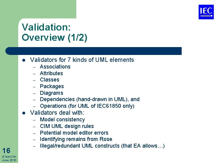 Validation: Overview (1/2) l Validators for 7 kinds of UML elements – – –