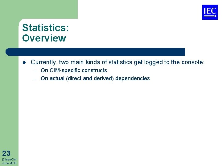 Statistics: Overview l Currently, two main kinds of statistics get logged to the console: