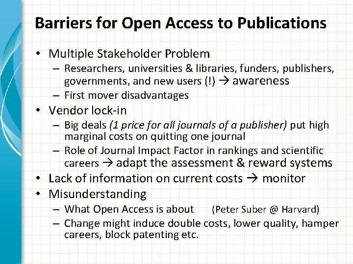 Barriers for Open Access to Publications • Multiple Stakeholder Problem – Researchers, universities &