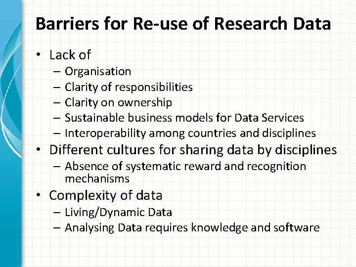 Barriers for Re-use of Research Data • Lack of – Organisation – Clarity of