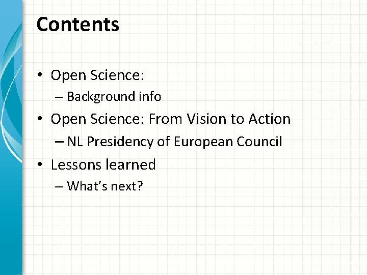 Contents • Open Science: – Background info • Open Science: From Vision to Action