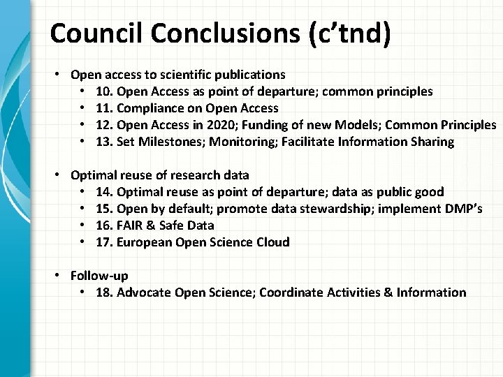 Council Conclusions (c’tnd) • Open access to scientific publications • 10. Open Access as