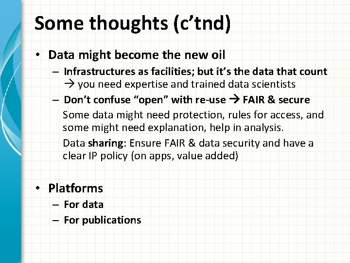 Some thoughts (c’tnd) • Data might become the new oil – Infrastructures as facilities;