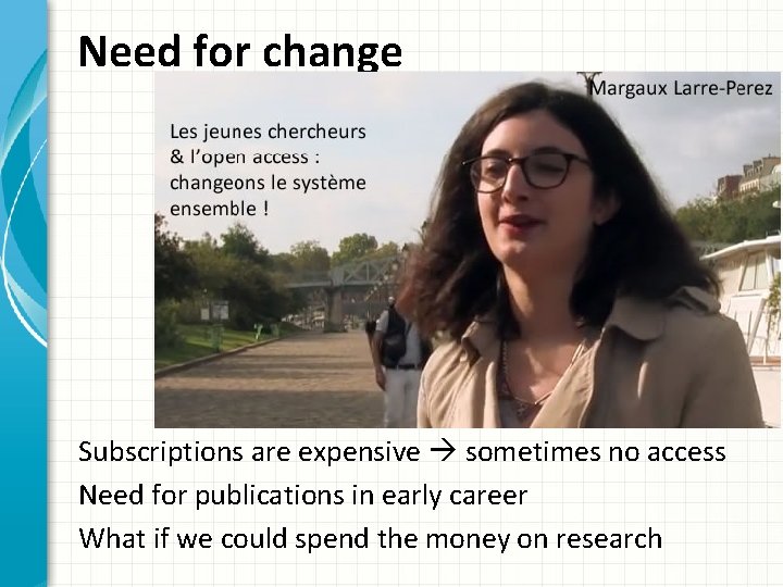 Need for change Subscriptions are expensive sometimes no access Need for publications in early