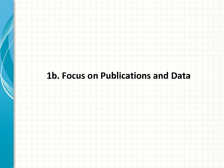 1 b. Focus on Publications and Data 