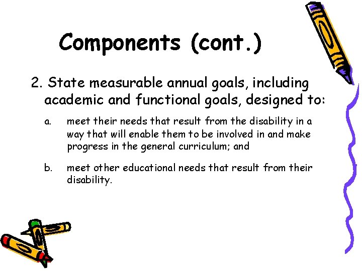 Components (cont. ) 2. State measurable annual goals, including academic and functional goals, designed