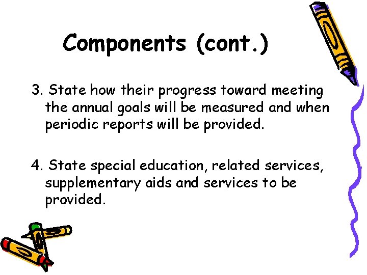 Components (cont. ) 3. State how their progress toward meeting the annual goals will